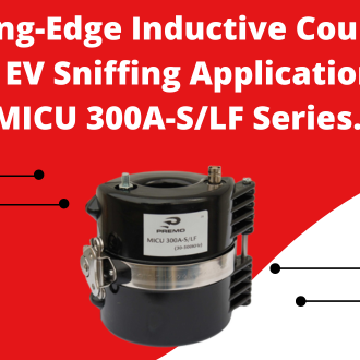 PREMO release cutting-edge inductive couplers for Electric Vehicle Sniffing / CCS listener applications, revolutionizing high-voltage system monitoring. New MICU 300A-S/LF Series.